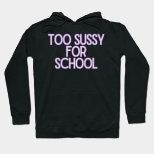 Too sussy for school - Funny Quotes Hoodie